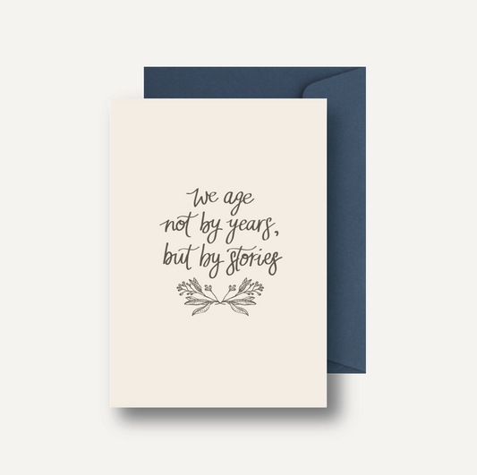 Card // We age not by years, but my stories